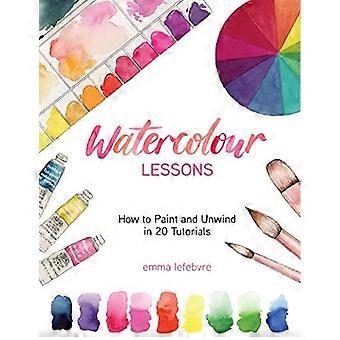 Watercolour Lessons How To Paint And Unwind In 20 Tutorials How To Paint With Wa - Emma Lefebvre