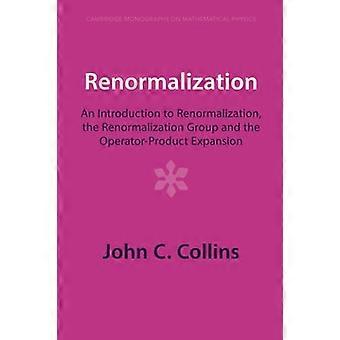 Renormierung: Eine Einführung in die Renormierung, die Renormierungsgruppe und die Operator-Produkt-Entwicklung (Cambridge Monographs on Mathematica)