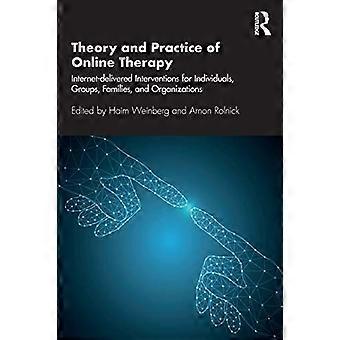Theorie und Praxis der Online-Therapie: Internet-Lieferungen für Einzelpersonen, Gruppen, Familien und Organisationen
