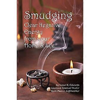 Smudging: Clear Negative Energy from Your Home & Life