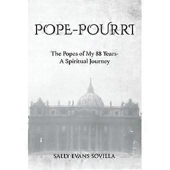 Pope-Pourri The Popes of My 88 Years-A Spiritual Journey