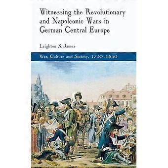 Witnessing The Revolutionary And Napoleonic Wars In German Central Europe - Leighton James - Hardcover - English Book - History