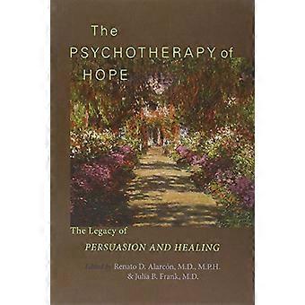 The Psychotherapy of Hope The Legacy of Persuasion and Healing