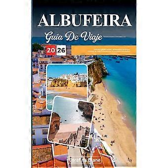 Gua De Viaje Albufeira 2026 Descubre Gemas Ocultas Monumentos Histricos Co