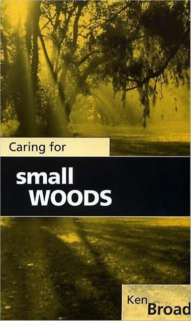 Caring For Small Woods - Ken Broad - Environmental science, engineering and technology - Taylor & Francis Ltd - Paperback