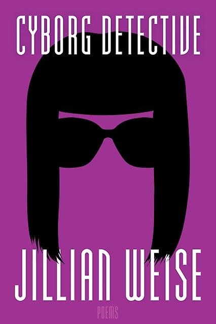 Cyborg Detective - Jillian Weise