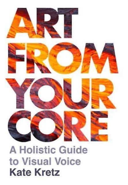Art From Your Core by Kate Kretz Paperback