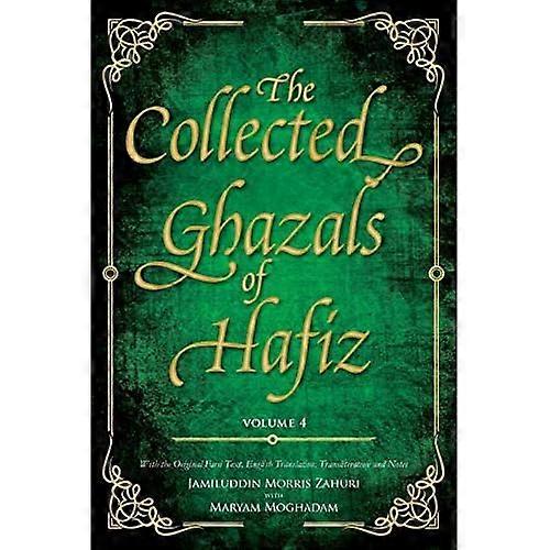 The Collected Ghazals of Hafiz - Volume 4: With the Original Farsi Poems, English Translation, Transliteration and Notes
