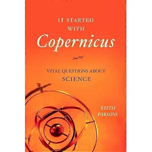 It Started with Copernicus: Vital Questions about Science
