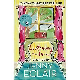 Listening In Gripping short stories about women based on Jenny Eclairs Radio 4 series Little Lifetimes