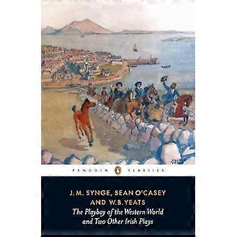 Playboy Of The Western World And Two Other Irish Plays - W B Yeats