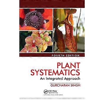 Plant Systematics An Integrated Approach Fourth Edition - Gurcharan Singh