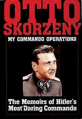 Otto Skorzeny: My Commando Operations