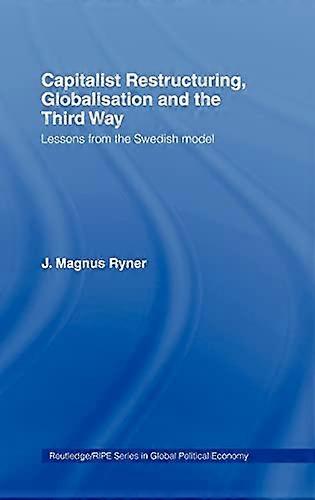 Capitalist Restructuring Globalization and the Third Way: Lessons from the Swedish Model