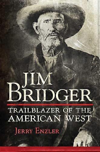 Jim Bridger: Trailblazer of the American West