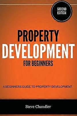 Property Development for Beginners A Beginners Guide to Property Development