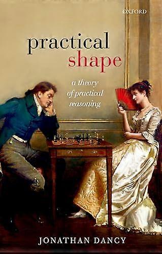Practical Shape: A Theory of Practical Reasoning