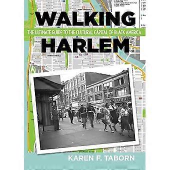 Zu Fuß Harlem: The Ultimate Guide to die kulturelle Hauptstadt des schwarzen Amerika