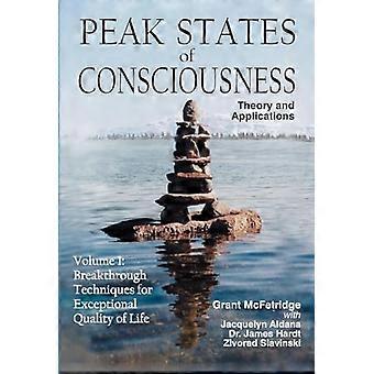 Peak States of Consciousness: Theory and Applications, Volume 1: Breakthrough Techniques for Exceptional Quality of Life: 1