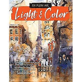 En Plein Air: Light & Color: Expertentechniken und Schritt-für-Schritt-Projekte zum Einfangen von Stimmung und Atmosphäre in Aquarell (En Plein Air)