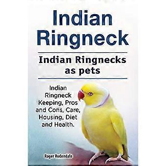 Indiske Ringneck. Indiske Ringnecks som kæledyr. Indiske Ringneck Holde, Fordele og Ulemper, Pleje, Boliger, Kost og Sundhed.