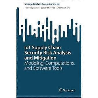 Iot Supply Chain Security Risk Analysis And Mitigation Modeling Computations - Timothy Kieras - Paperback - en Book