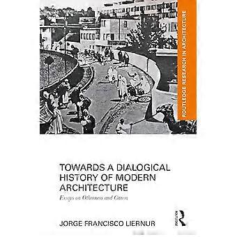 Towards a Dialogical History of Modern Architecture Essays on Otherness and Canon