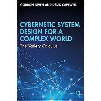 Cybernetic System Design for a Complex World The Variety Calculus