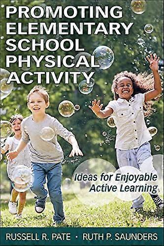 Promoting Elementary School Physical Activity Ideas for Enjoyable Active Learning