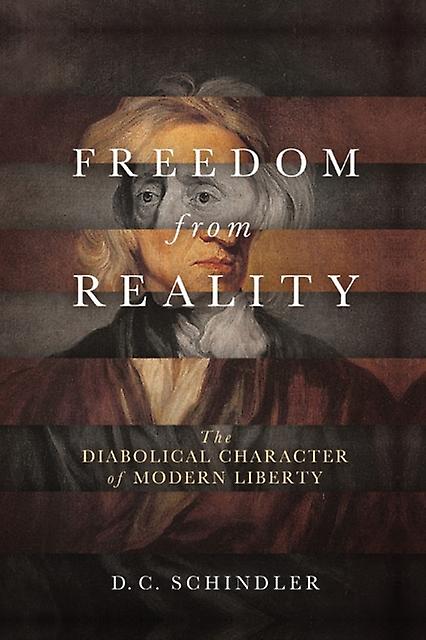 Freedom From Reality by D. C. Schindler Paperback Book