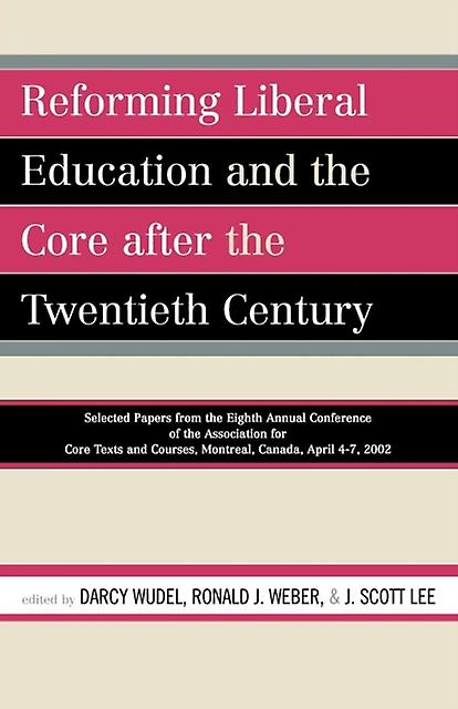 Reforming Liberal Education And The Core After The Twentieth Century Paperback
