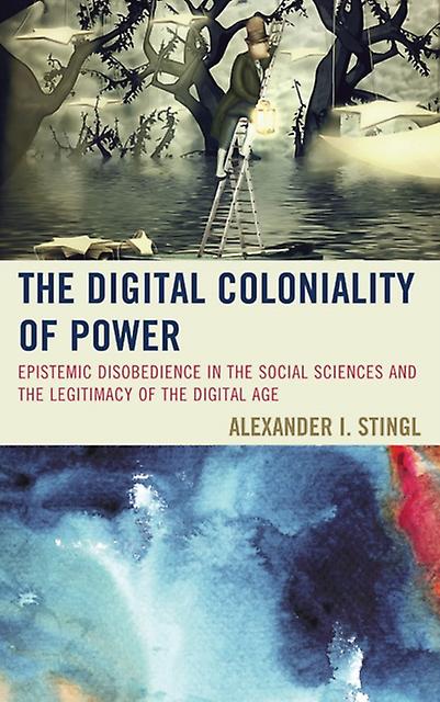 The Digital Coloniality Of Power by Alexander I. Stingl Paperback Book
