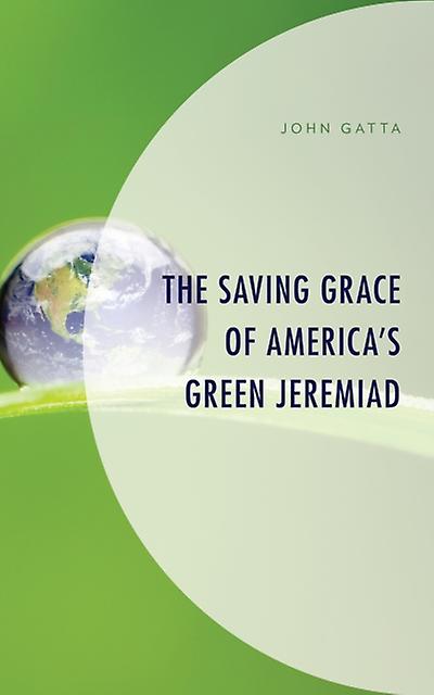 The Saving Grace Of Americas Green Jeremiad by John Gatta Paperback Book