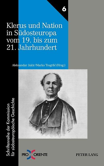 Klerus Und Nation in Suedosteuropa Vom 19. Bis Zum 21. Jahrhundert