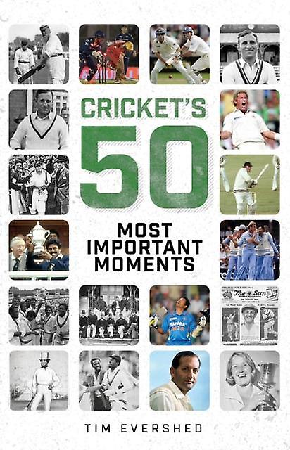 Crickets Fifty Most Important Moments by Tim Evershed Hardback Book