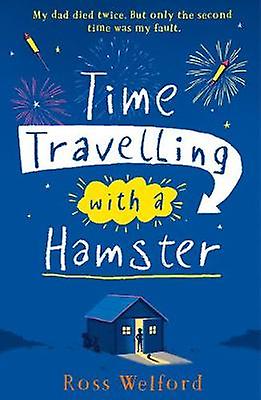 Time Travelling With A Hamster by Ross Welford Paperback