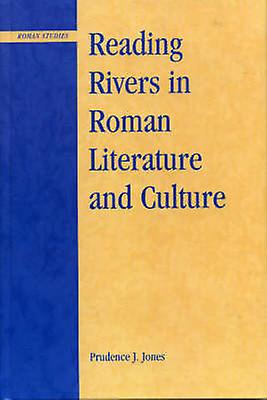 Reading Rivers In Roman Literature And Culture