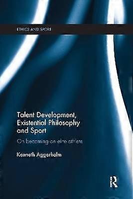 Talent Development Existential Philosophy and Sport