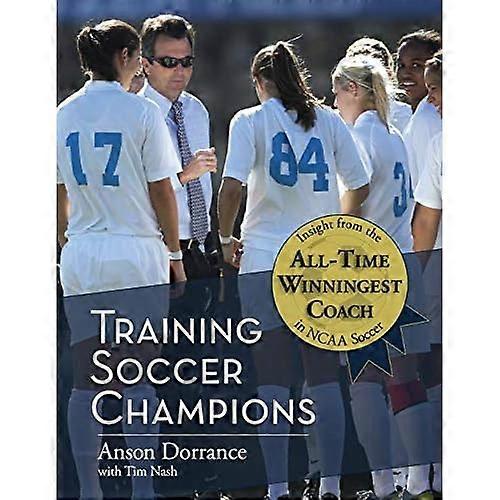 Dorrance, A: Training Soccer Champions