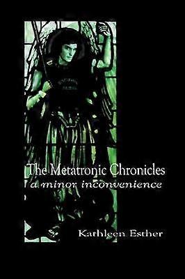 The Metatronic Chronicles: Book I: a Minor Inconvenience