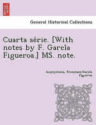 Cuarta srie Cu note de F Garca Figueroa MS note