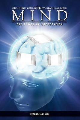 Changing Your Life by Changing Your Mind The Power of Expectation