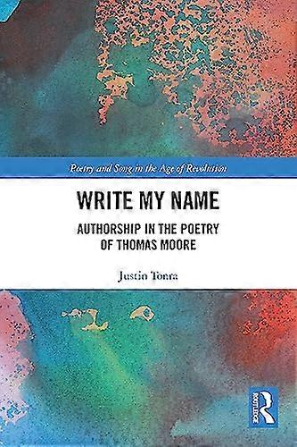 Write My Name: Authorship in the Poetry of Thomas Moore