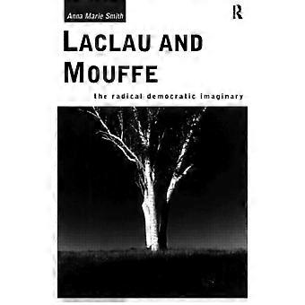 Laclau And Mouffe The Radical Democratic Imaginary - Anna Marie Smith