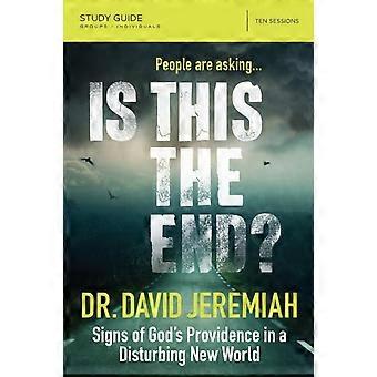 The Is This The End Bible Study Guide Signs Of God's Providence In A Disturbing - David Jeremiah