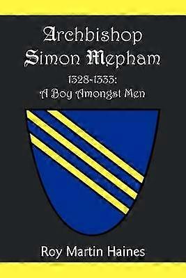 Archbishop Simon Mepham 13281333 A Boy Amongst Men