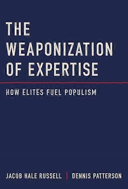 The Weaponization Of Expertise by Dennis Patterson Hardback Book
