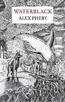 Waterblack - Alex Pheby - Fantasy - Galley Beggar Press - Hardback