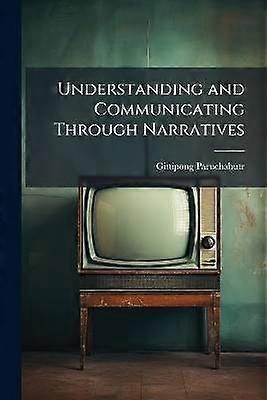 Understanding and Communicating Through Narratives