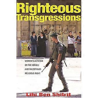Righteous Transgressions: Women's Activism on the Israeli and Palestinian Religious Right (Princeton Studies in...